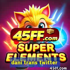 dani trans twitter